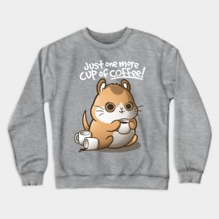 One more cup of coffee Crewneck Sweatshirt